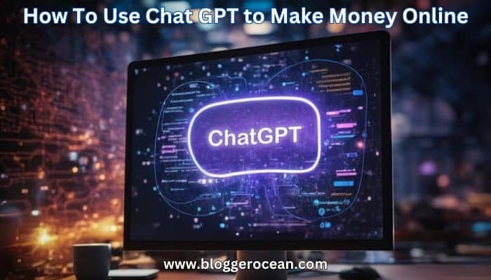 How To Use Chat GPT to Make Money Online