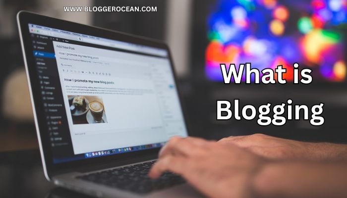 What is Blogging? A Comprehensive Guide to Understanding the Blogging Phenomenon